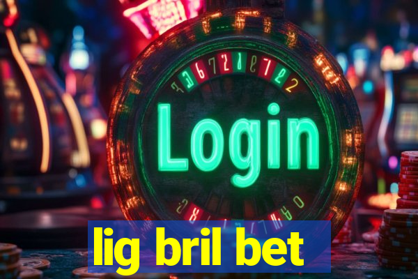 lig bril bet